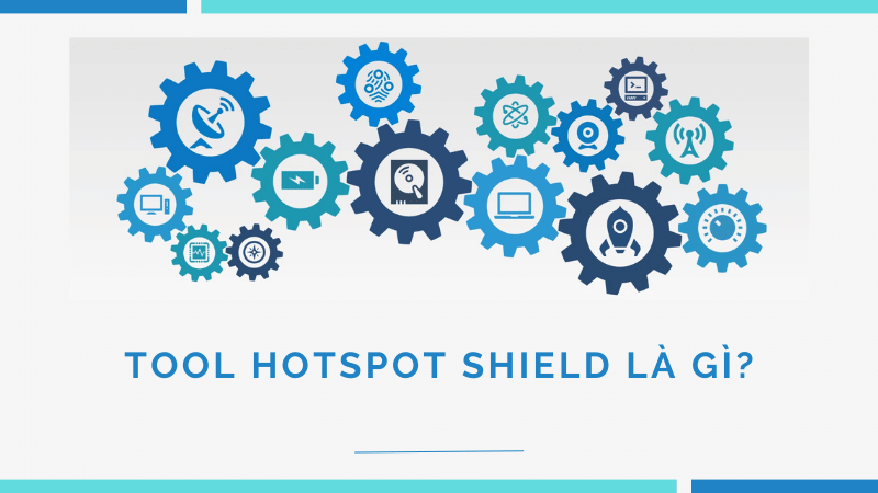 tìm hiểu thông tin Tool Hotspot Shield là gì?